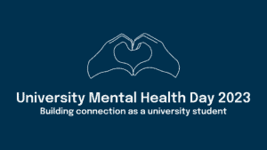 University Mental Health Day 2023. Building connection as a university student.