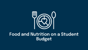 Food and Nutrition on a Student Budget