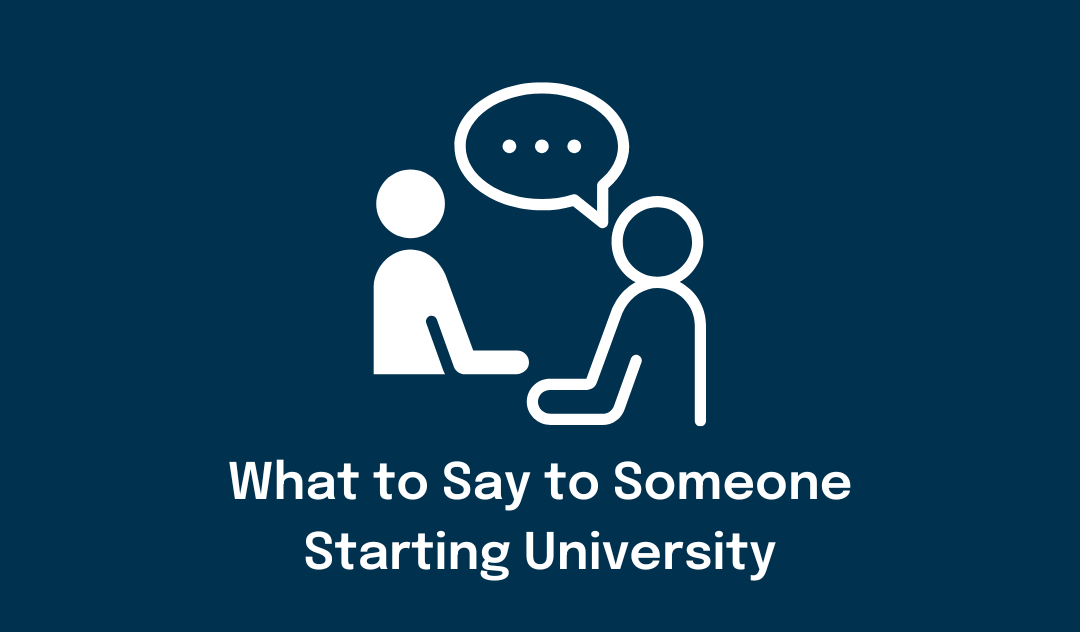 what to say to someone starting university