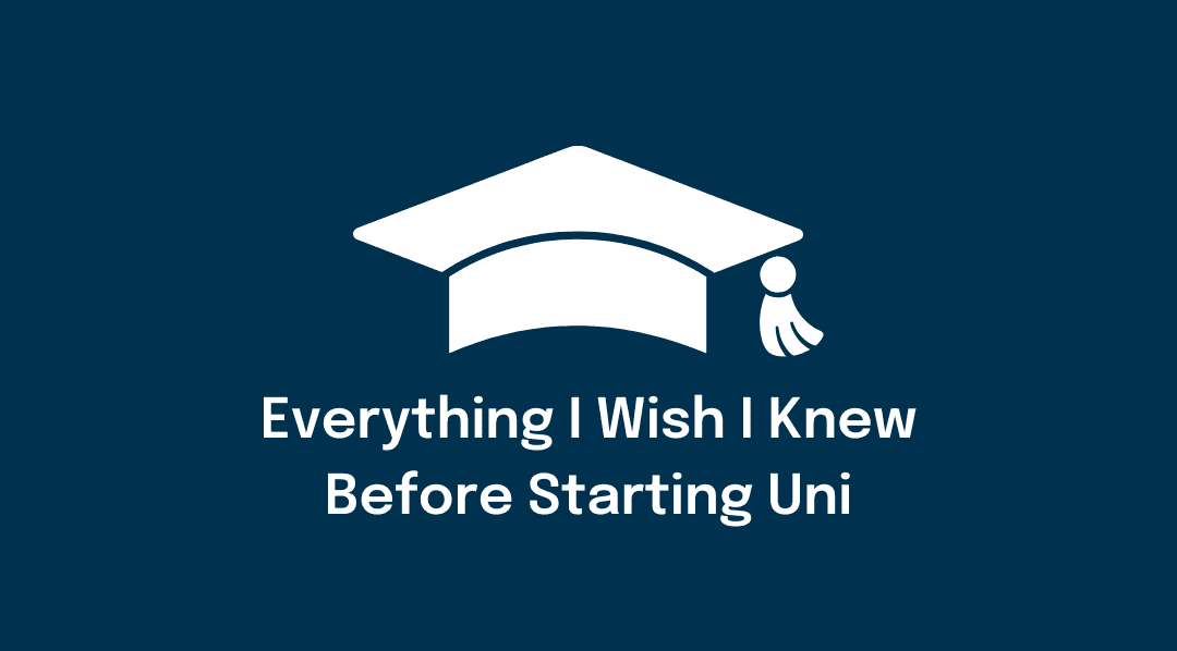 Everything I wish I knew before starting uni