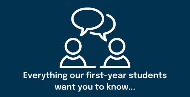 Everything our first-year students want you to know