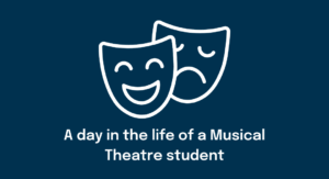 Day in the life of a Musical Theatre student