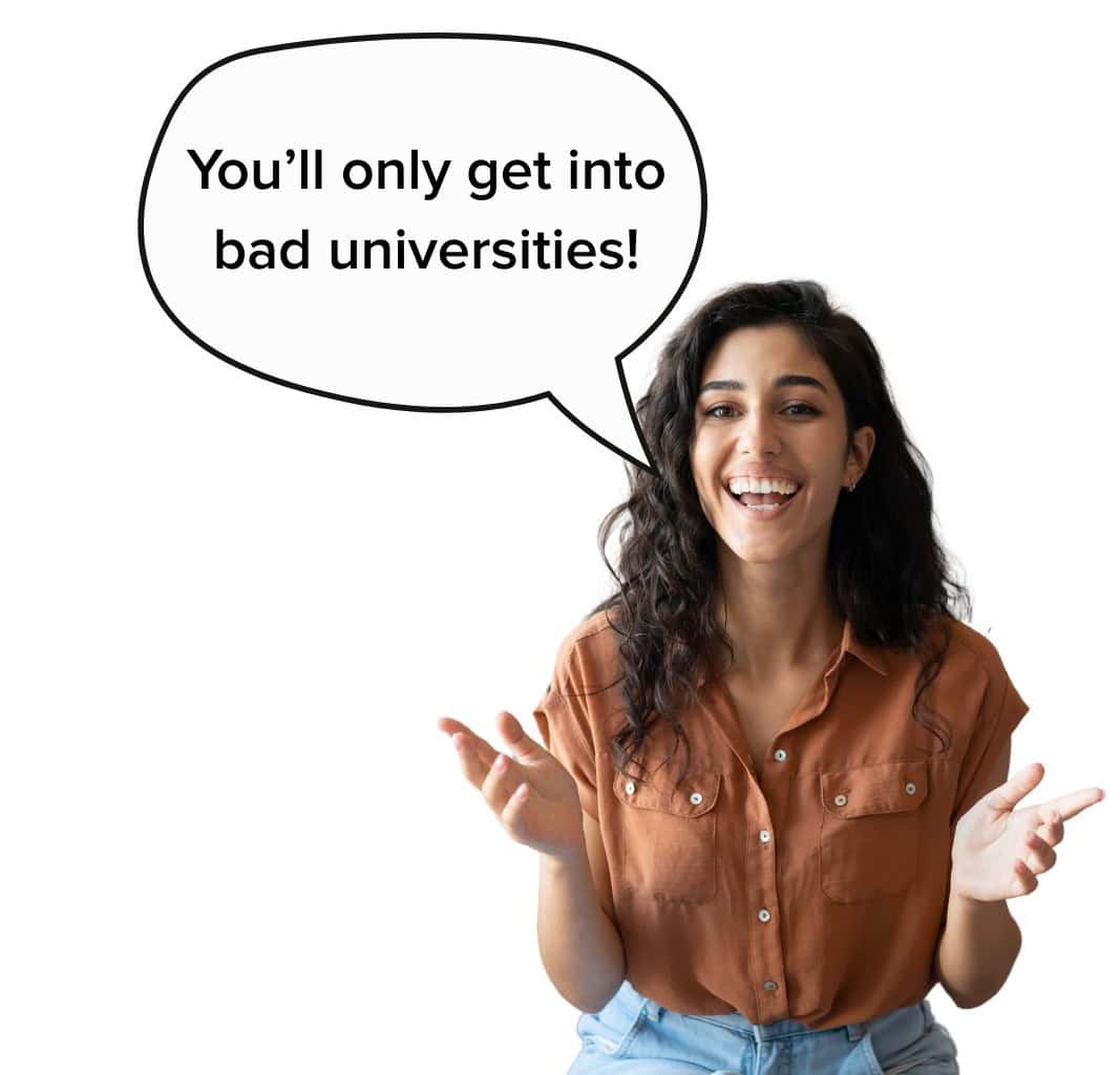 You'll only get into bad universities